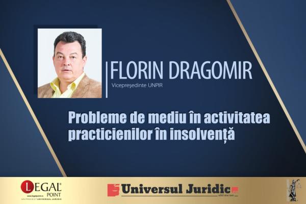 Florin Dragomir: Problemele generate de aplicarea normelor de mediu în activitatea practicienilor în insolvență