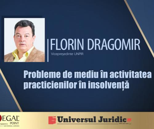 Florin Dragomir: Problemele generate de aplicarea normelor de mediu în activitatea practicienilor în insolvență